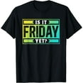 thumbnail image 1 of Is It Friday Yet Humor Sarcastic Finally Weekend T-Shirt, 1 of 4