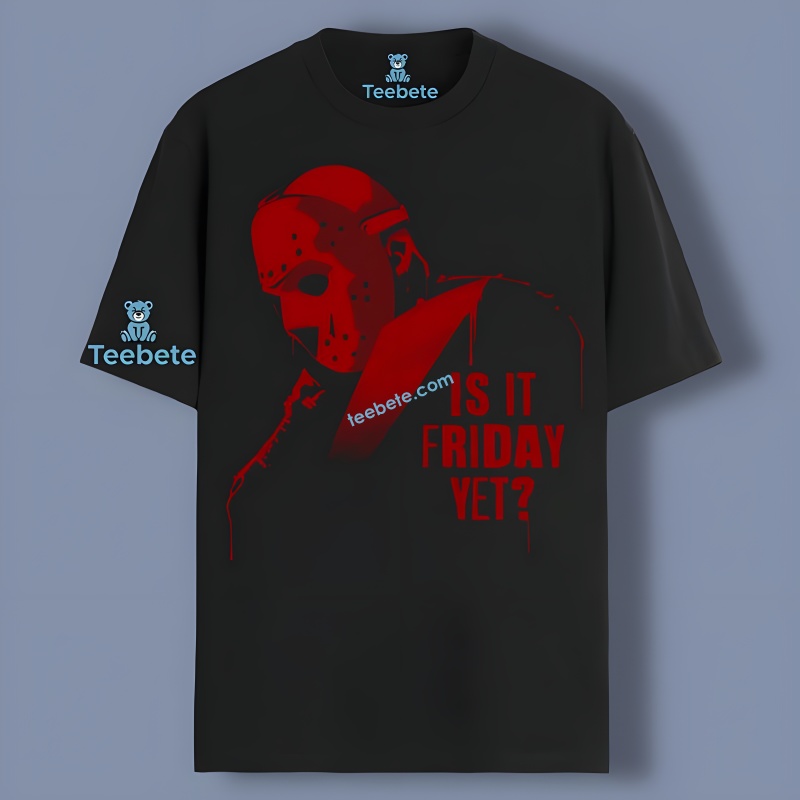 Is It Friday Yet Jason Voorhees Quote Shirt