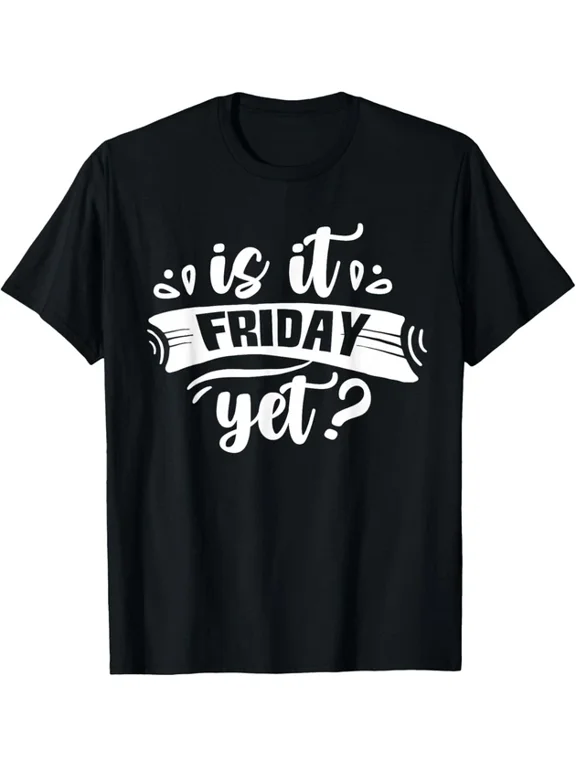 Is It Friday Yet Weekend Finally Timeless Theme For Everyday Style T-Shirt, Size S-5XL