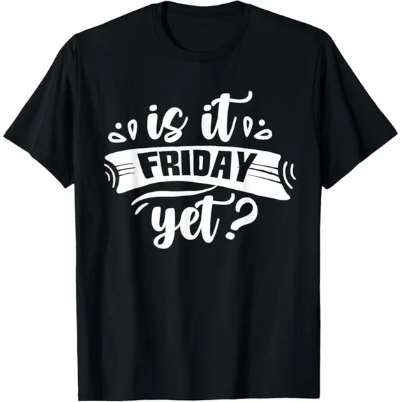 Is It Friday Yet Weekend Graphic T-shirt