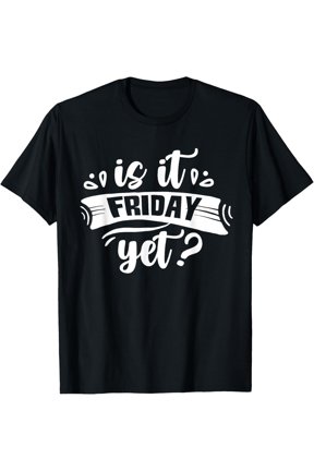 Is It Friday Yet Weekend Quote T-Shirt