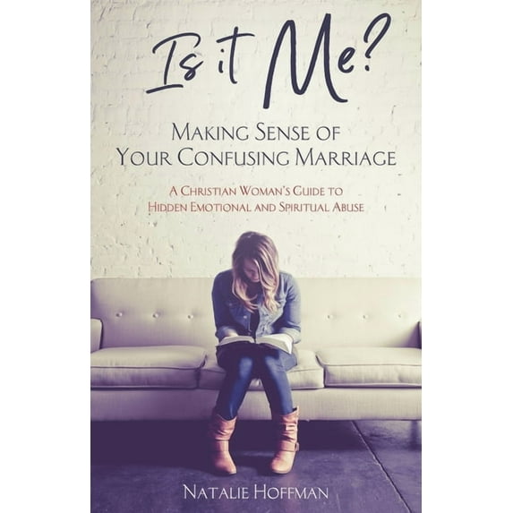 Is It Me? Making Sense of Your Confusing Marriage: A Christian Woman's Guide to Hidden Emotional and Spiritual Abus, (Paperback)