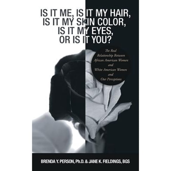 Pre-Owned Is It Me, Is It My Hair, Is It My Skin Color, Is It My Eyes, or Is It You?: The Real (Paperback 9781546272434) by Brenda Y Person, Jane K Fieldings Bgs