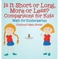 thumbnail image 1 of Is It Short or Long, More or Less? Comparisons for Kids - Math for Kindergarten Children's Math Books, (Hardcover), 1 of 1