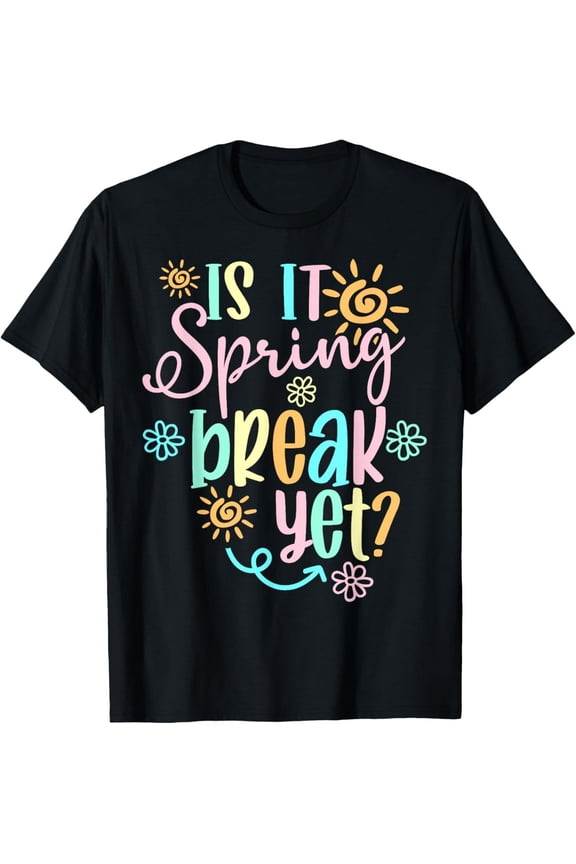 Is It Spring Break Yet Floral Pattern Teacher Apparel Gift Unisex T-Shirt