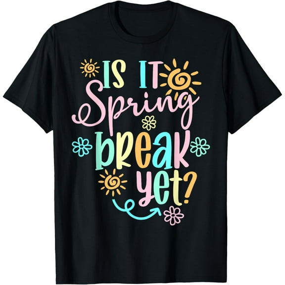 Is It Spring Break Yet Floral Pattern Teacher Apparel T-Shirt