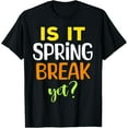 Is It Spring Break Yet Funny Countdown Off Duty 2025 Weekend TShirt