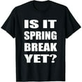 thumbnail image 1 of Is It Spring Break Yet School Student Teacher T-Shirt, 1 of 4