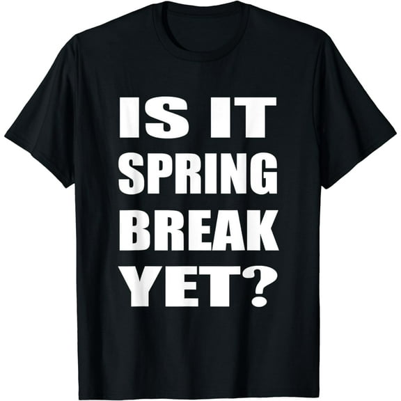 Is It Spring Break Yet School Student Teacher T-Shirt