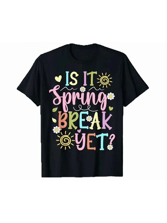 Is It Spring Break Yet Shirt Unisex S-5XL Hot Trending Shirt, Vintage Birthday Gift