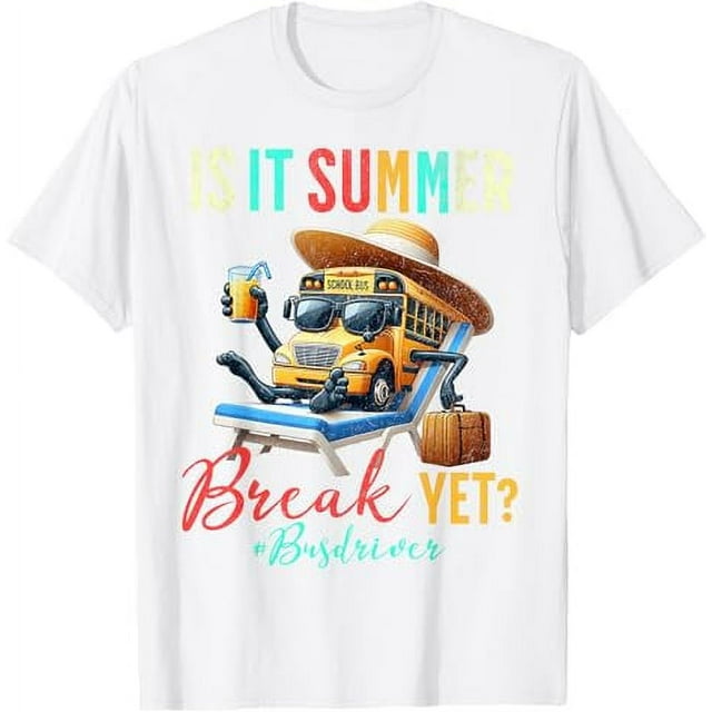 Is It Summer Break Yet Bus Driver Last Day Of School T-Shirt - Walmart.com