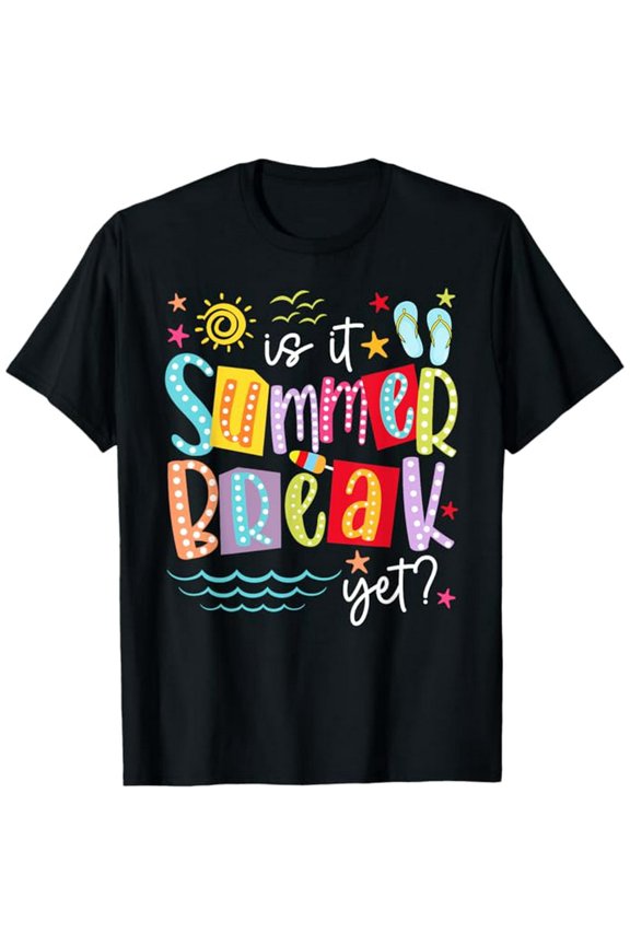 Is It Summer Break Yet Teacher Student Last Day Of School T-Shirt