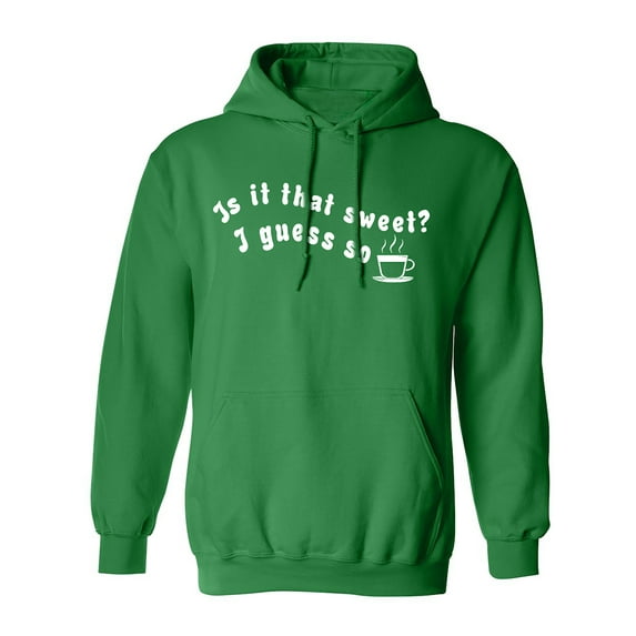 Is It That Sweet? I Guess So Adult Hooded Sweatshirt