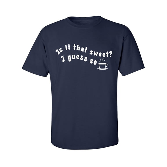 Is It That Sweet? I Guess So Adult Short Sleeve T-shirt
