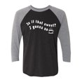 thumbnail image 1 of Is It That Sweet? I Guess So Unisex 3/4 Sleeve Baseball Raglan Tee, 1 of 3