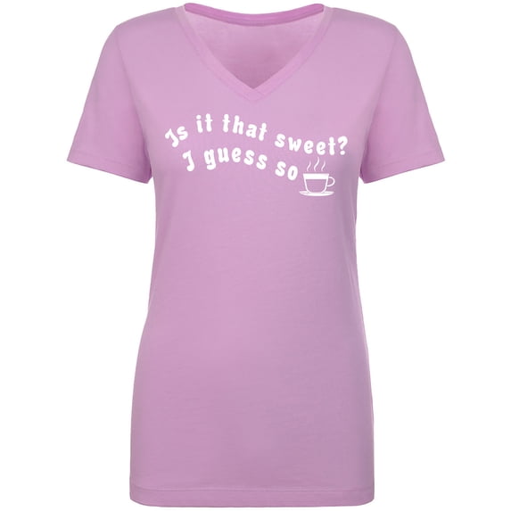 Is It That Sweet? I Guess So Womens V-Neck T-Shirt