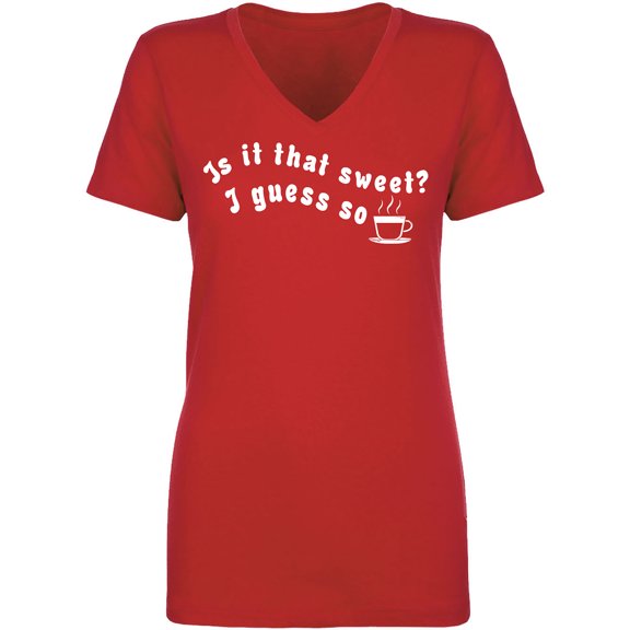 Is It That Sweet? I Guess So Womens V-Neck T-Shirt