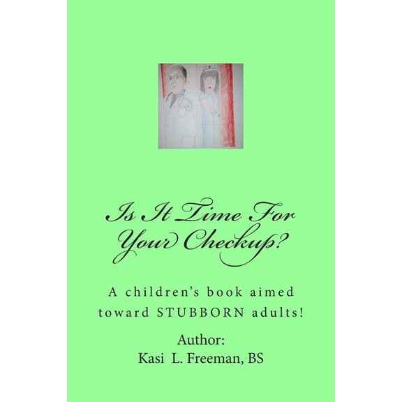 Is It Time For Your Checkup?: A children's book aimed towards stubborn adults, (Paperback)