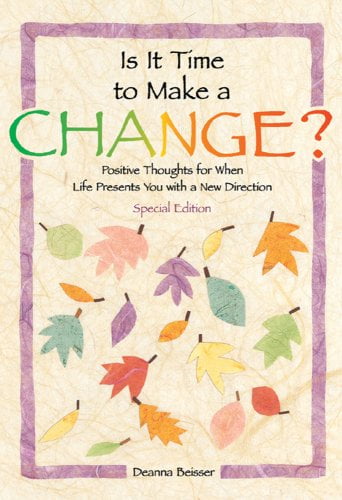 Is It Time to Make a Change?: Positive Thoughts for When Life Presents You with a New Direction - (Paperback) by Deanna Beisser