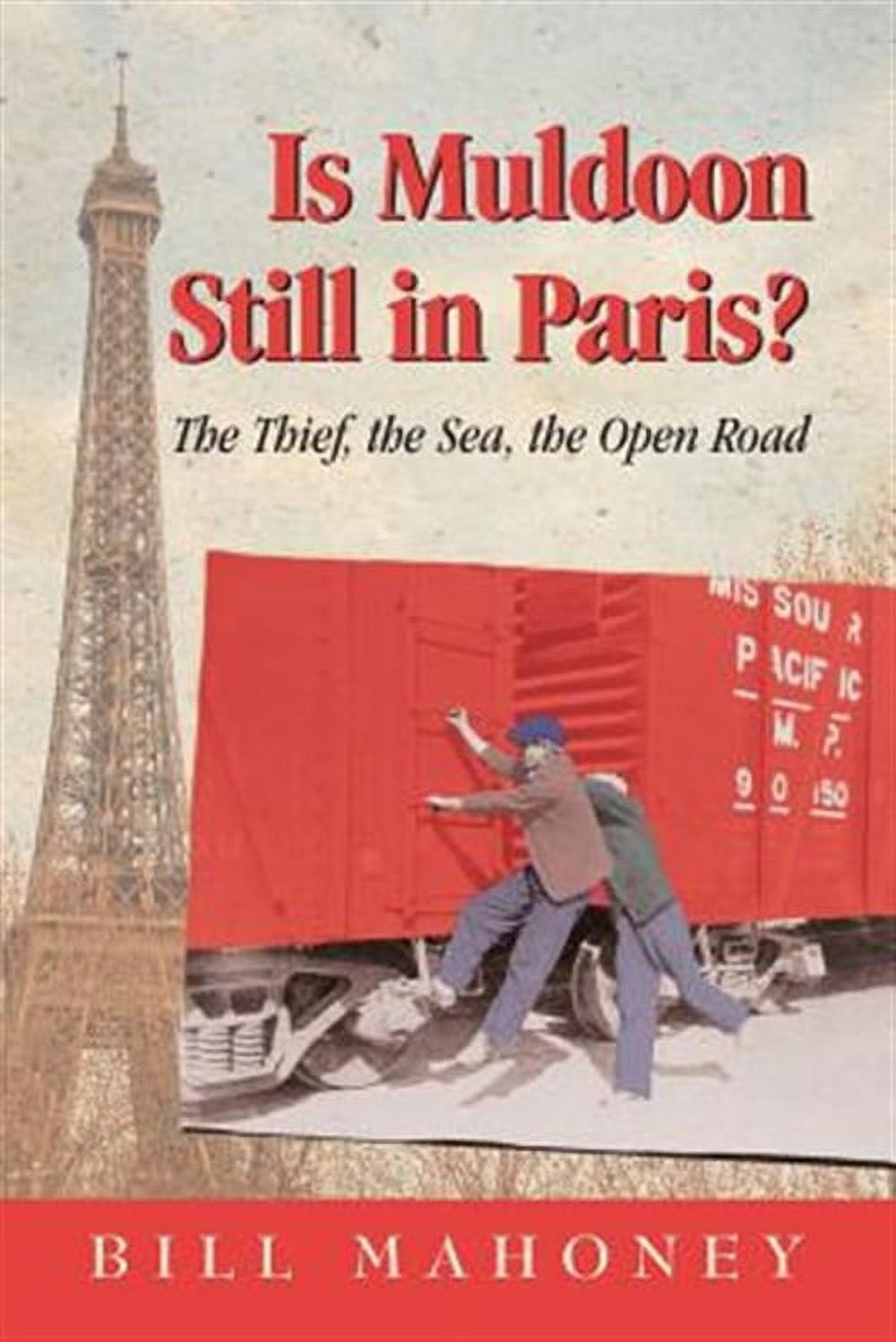 Is Muldoon Still In Paris: The Thieves-The Sea-The Open Road (Paperback) by Bill Mahoney