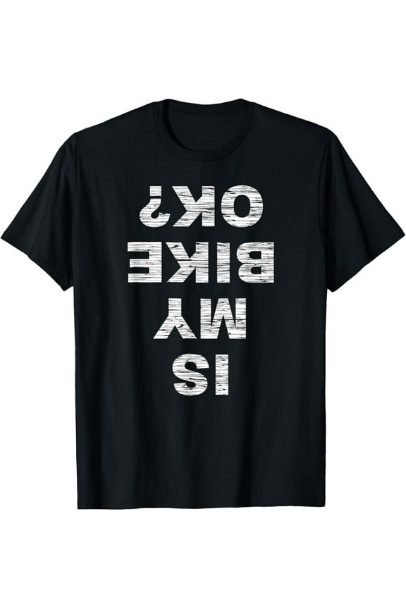 Is My Bike OK? Biker Cycling Funny Cyclist Gift T-ShirtMen and women, Black T-shirt, size: Extra large