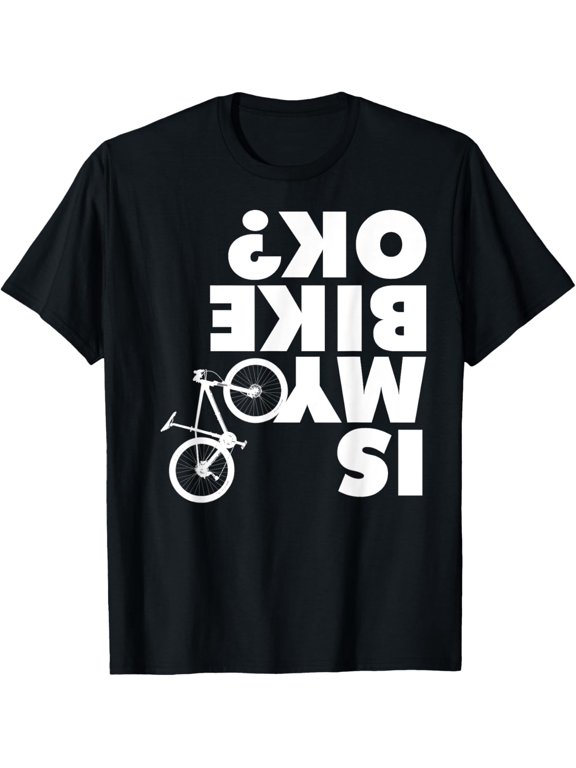 Is My Bike OK T-shirt Funny Mountain Bike shirt T-Shirt