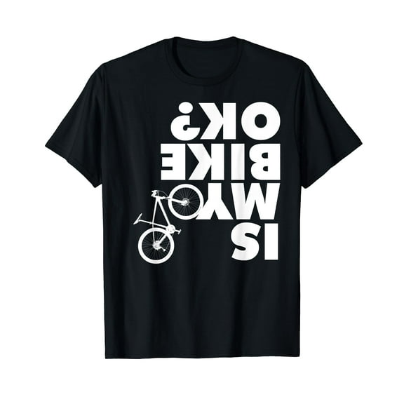 Is My Bike OK T-shirt Funny Mountain Bike shirt