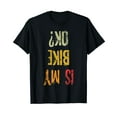 thumbnail image 1 of Is My Bike Ok Retro Adult Funny Cycling Motorcycle Biker T-Shirt, 1 of 5