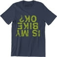 thumbnail image 1 of Is My Bike Okay? Funny Cycling Road Mountain Cycle Men's Bicycle Tee Shirt, 1 of 4