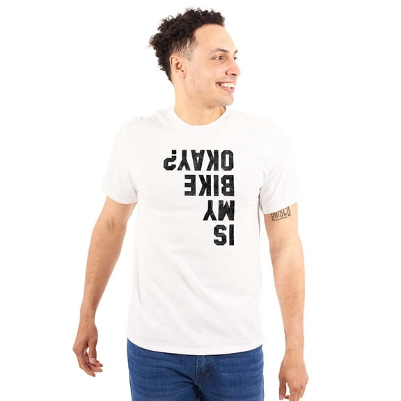 Is My Bike Okay Motorcycle Biker Men's Graphic T Shirt Tees Brisco Brands S