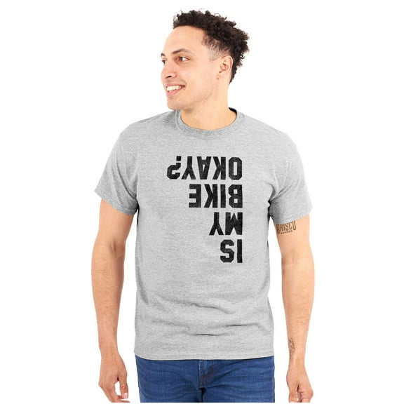 Is My Bike Okay Motorcycle Biker Men's Graphic T Shirt Tees Brisco Brands S