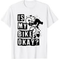 thumbnail image 1 of Is My Bike Okay? Mountain Bike Downhill Mtb Biking T-Shirt White, 1 of 3