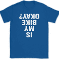 thumbnail image 1 of Is My Bike Okay T-Shirt Tee Funny Motorcycle Riding Wreck - Royal Blue, XL, 1 of 1