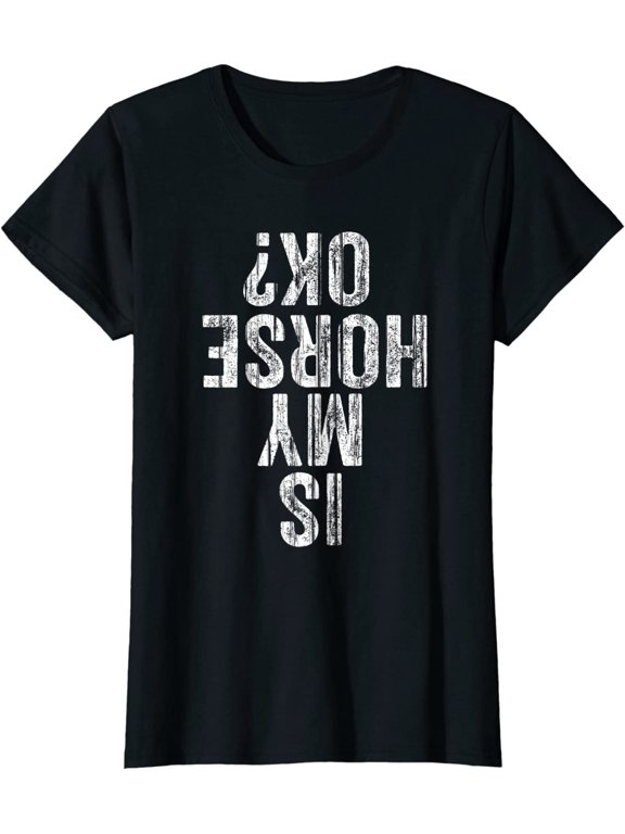 Is My Horse OK T-Shirt Horseback Riding Equestrian Lovers T-Shirt