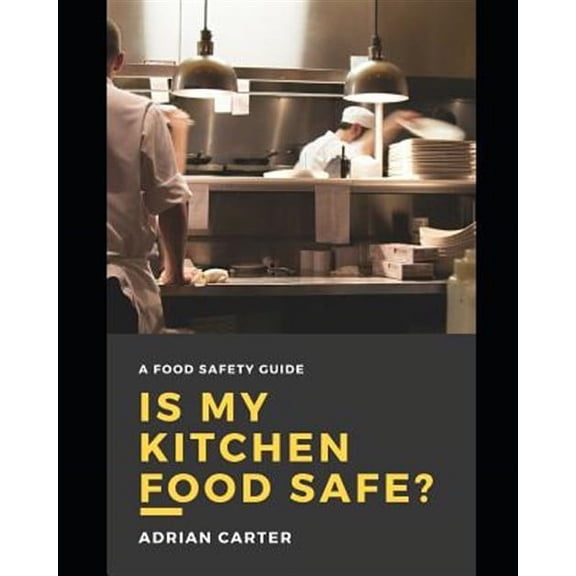 Is My Kitchen Food Safe?: A Food Safety Guide