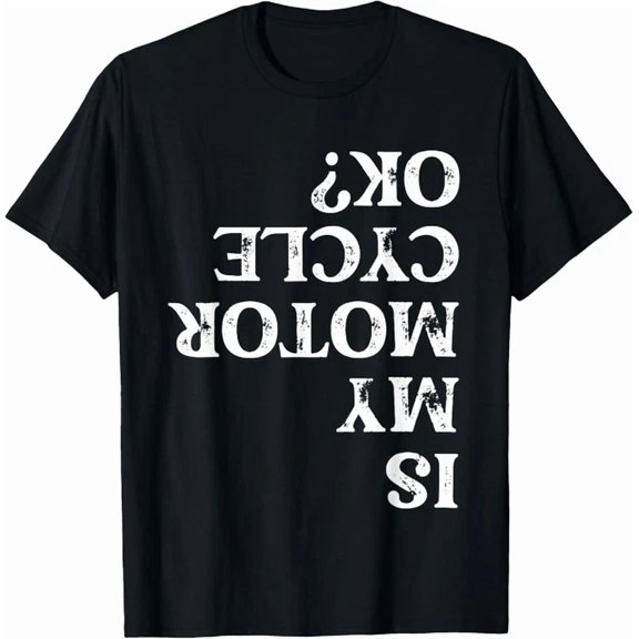 Is My Motorcycle Ok? Funny Bike Rider Theme Letters T-Shirt
