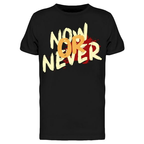 Is Now Or Never T-Shirt Men -Image by Shutterstock, Male 3X-Large