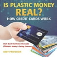 thumbnail image 1 of Is Plastic Money Real? How Credit Cards Work - Math Book Nonfiction 9th Grade Children's Money & Saving Reference, (Paperback), 1 of 1