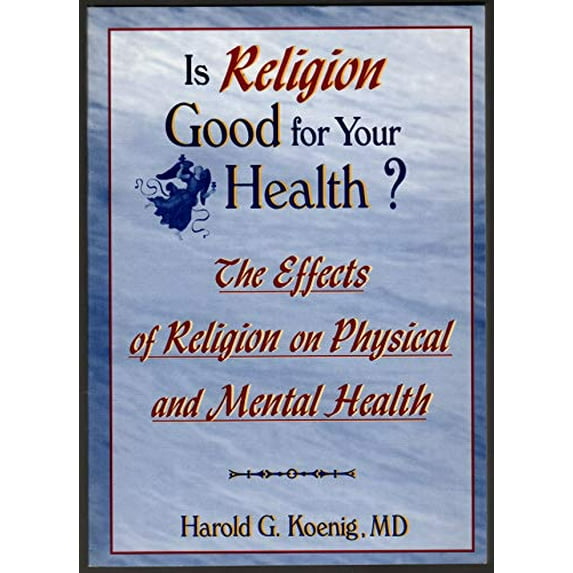 Pre-Owned Is Religion Good for Your Health?: The Effects of Religion on Physical and Mental Health (Paperback) 0789002299 9780789002297