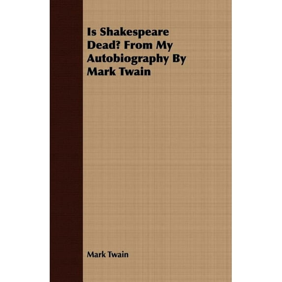 Is Shakespeare Dead? From My Autobiography By Mark Twain, (Paperback)