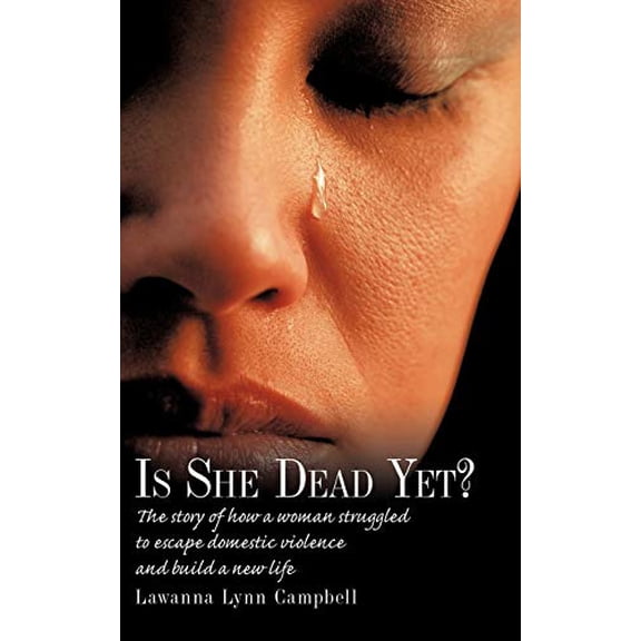 Pre-Owned Is She Dead Yet?: The Story of How a Woman Struggled to Escape Domestic Violence and Build a New Life (Paperback) 1449054978 9781449054977