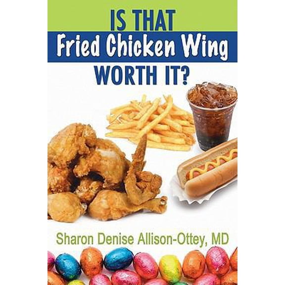 Pre-Owned Is That Fried Chicken Wing Worth It?: A Practical and Real Approach to Weight Loss and Healthy Living (Paperback) 1419669842 9781419669842