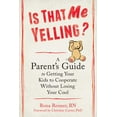 thumbnail image 1 of Is That Me Yelling? : A Parent's Guide to Getting Your Kids to Cooperate Without Losing Your Cool (Paperback), 1 of 1