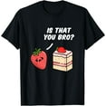 thumbnail image 1 of Is That You Bro Strawberry Cake T-Shirt, 1 of 3