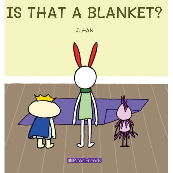 Pico's Friends Is That a Blanket?: A playful and imaginative story that celebrates friendship, active play, and the joy of doing things, (Hardcover)