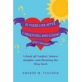thumbnail image 1 of Is There Life After Caregiving and Losing One's Spouse?: A Book of Comfort, Solace, Insights, and Showing the Way Back, (Paperback), 1 of 1