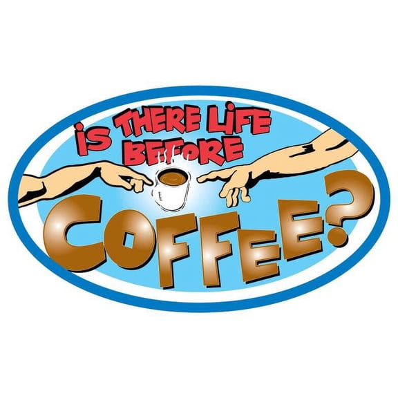 Is There Life Before Coffee - Postcard Sized Vinyl Sticker 6" x 3.5"