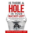 thumbnail image 1 of Is There a Hole in Your Bucket List?: How to Overcome Obstacles That Keep You from Achieving Your Goals (Paperback), 1 of 1