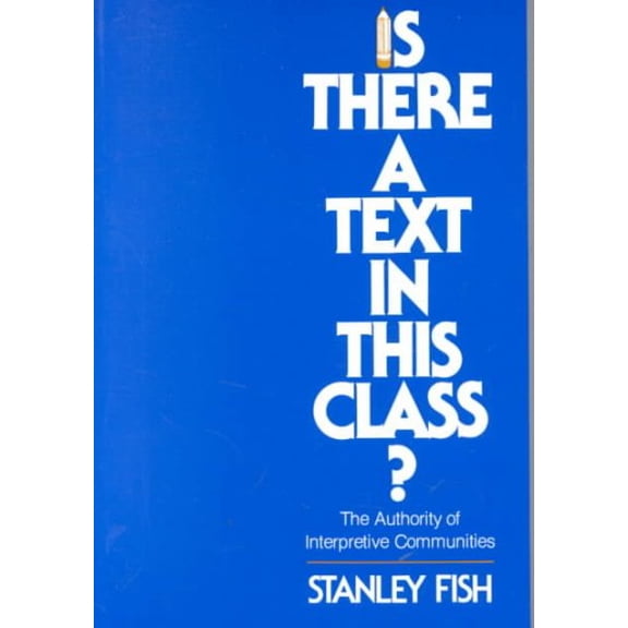 Pre-Owned Is There a Text in This Class?: The Authority of Interpretive Communities (Paperback) 0674467264 9780674467262
