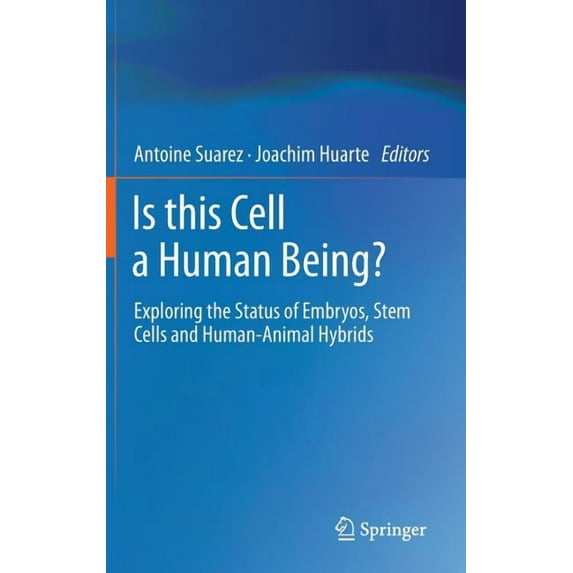 Is This Cell a Human Being?: Exploring the Status of Embryos, Stem Cells and Human-Animal Hybrids, (Hardcover)